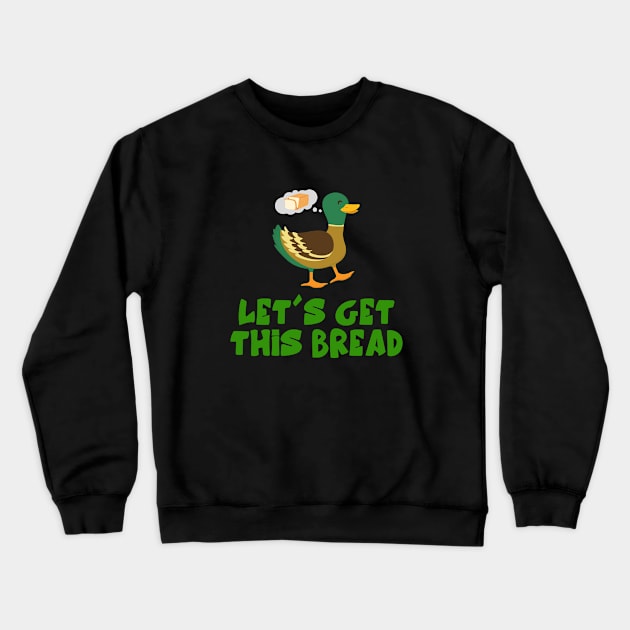 Let's Get This Bread. Crewneck Sweatshirt by DucksInPublic